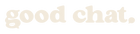 Good Chat